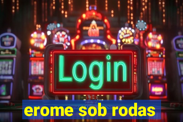 erome sob rodas